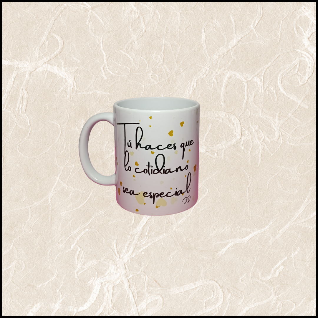 "Tú haces que lo cotidiano sea especial"