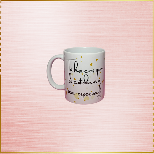 Taza personalizada "Tú haces que lo cotidiano sea especial"